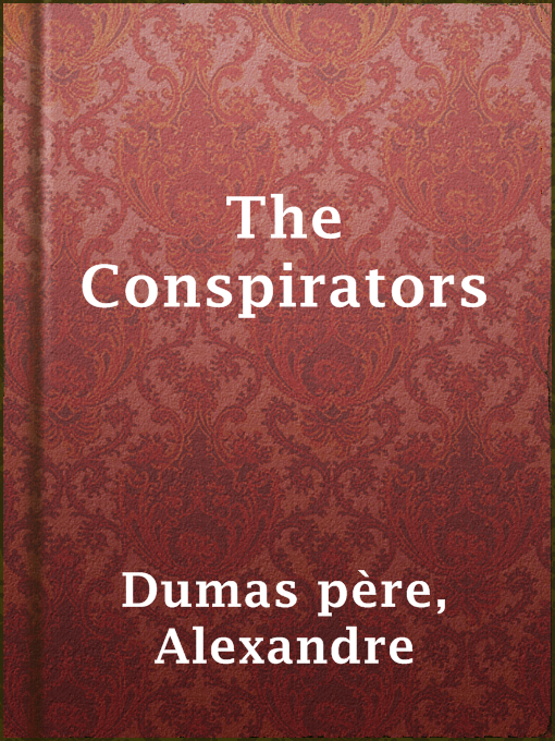 Title details for The Conspirators by Alexandre Dumas père - Available